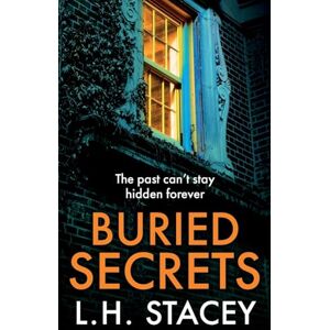 Stacey, L. H. Buried Secrets: A dark, addictive psychological thriller from L H Stacey Stacey, L. H. Buried Secrets: A dark, addictive psychological thriller from L H Stacey