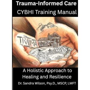 Wilson Trauma-Informed Care: A Holistic Approach to Healing and Resilience Wilson Trauma-Informed Care: A Holistic Approach to Healing and Resilience
