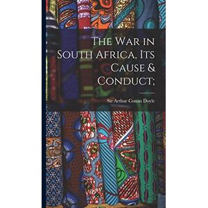 Doyle, Sir Arthur Conan The War in South Africa, Its Cause & Conduct; Doyle, Sir Arthur Conan The War in South Africa, Its Cause & Conduct;