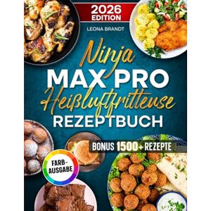 Brandt Ninja MAX PRO Heißluftfritteuse Rezeptbuch: Mit vielen leckeren und einfachen Ninja Airfryer Rezepten ideal für Familien Inkl. Saucen & Bonus Brandt Ninja MAX PRO Heißluftfritteuse Rezeptbuch: Mit vielen leckeren und einfachen Ninja Airfryer Rezepten ideal für Familien Inkl. Saucen & Bonus