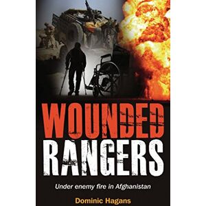 Hagans, Dominic Wounded Rangers: Under enemy fire in Afghanistan (RAF & Military Aviation: War Stories, True Stories of Flight, and Survival) Hagans, Dominic Wounded Rangers: Under enemy fire in Afghanistan (RAF & Military Aviation: War Stories, True Stories of Flight, and Survival)
