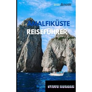 Morgan, Steve AMALFIKÜSTE REISEFÜHRER 2025: Reisetipps, Top-Attraktionen und Insidertipps für eine unvergessliche Reise Morgan, Steve AMALFIKÜSTE REISEFÜHRER 2025: Reisetipps, Top-Attraktionen und Insidertipps für eine unvergessliche Reise