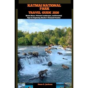 Jackson KATMAI NATIONAL PARK TRAVEL GUIDE 2026: Brown Bears, Volcanic Landscapes, and Essential Tips for Exploring Alaska’s Untamed Frontier (EPIC ADVENTURE, ... THE GLOBAL( Discovering traiol of a lifetime) Jackson KATMAI NATIONAL PARK TRAVEL GUIDE 2026: Brown Bears, Volcanic Landscapes, and Essential Tips for Exploring Alaska’s Untamed Frontier (EPIC ADVENTURE, ... THE GLOBAL( Discovering traiol of a lifetime)