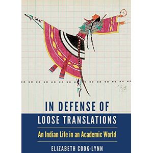 Cook-Lynn, Elizabeth In Defense of Loose Translations: An Indian Life in an Academic World (American Indian Lives) Cook-Lynn, Elizabeth In Defense of Loose Translations: An Indian Life in an Academic World (American Indian Lives)