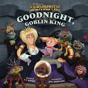 Bende, S.T. Jim Henson’s Labyrinth: Goodnight, Goblin King: (Bedtime Book) (Illustrated Storybooks) Bende, S.T. Jim Henson’s Labyrinth: Goodnight, Goblin King: (Bedtime Book) (Illustrated Storybooks)