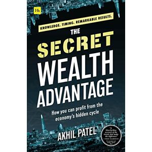 Patel, Akhil The Secret Wealth Advantage: How you can profit from the economy's hidden cycle Patel, Akhil The Secret Wealth Advantage: How you can profit from the economy's hidden cycle