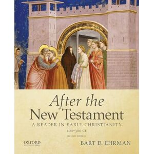 Ehrman, Bart D. After the New Testament: 100-300 C.E.: A Reader In Early Christianity Ehrman, Bart D. After the New Testament: 100-300 C.E.: A Reader In Early Christianity