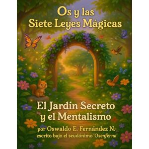 Fernandez, Oswaldo E. Os y las Siete Leyes Mágicas: El Jardín Secreto y el Mentalismo Fernandez, Oswaldo E. Os y las Siete Leyes Mágicas: El Jardín Secreto y el Mentalismo
