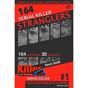 Smith, Kevin Serial Killer Stranglers: Serial Killer Quick Reference Guides #1 Smith, Kevin Serial Killer Stranglers: Serial Killer Quick Reference Guides #1