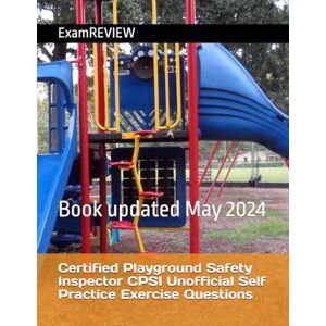 ExamREVIEW Certified Playground Safety Inspector CPSI Unofficial Self Practice Exercise Questions ExamREVIEW Certified Playground Safety Inspector CPSI Unofficial Self Practice Exercise Questions