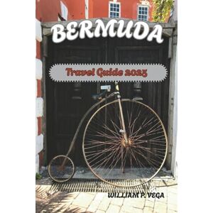 Vega+ Bermuda Travel Guide 2025: Unveiled: A Journey Through the Past, Present, and Future of the Island Vega+ Bermuda Travel Guide 2025: Unveiled: A Journey Through the Past, Present, and Future of the Island