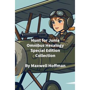 Hoffman, Maxwell Hunt for Junia Omnibus Hexalogy Special Edition Collection Hoffman, Maxwell Hunt for Junia Omnibus Hexalogy Special Edition Collection