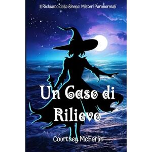 McFarlin, Courtney Un Caso di Rilievo: Il Richiamo della Sirena: Misteri Paranormali #2 McFarlin, Courtney Un Caso di Rilievo: Il Richiamo della Sirena: Misteri Paranormali #2