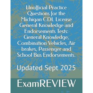 ExamREVIEW Unofficial Practice Questions for the Michigan CDL License General Knowledge and Endorsements Tests: General Knowledge, Combination Vehicles, Air brakes, Passenger and School Bus Endorsements. ExamREVIEW Unofficial Practice Questions for the Michigan CDL License General Knowledge and Endorsements Tests: General Knowledge, Combination Vehicles, Air brakes, Passenger and School Bus Endorsements.