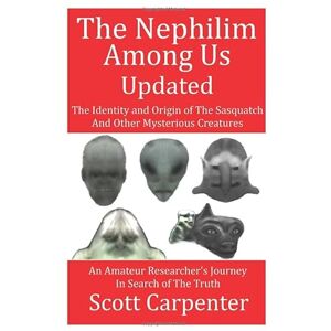 Scott The Nephilim Among Us Updated: The Identity and Origin of The Sasquatch And Other Mysterious Creatures Scott The Nephilim Among Us Updated: The Identity and Origin of The Sasquatch And Other Mysterious Creatures