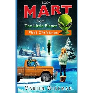 Wiseman, Martin Mart From The Little Planet: First Christmas: Part one Wiseman, Martin Mart From The Little Planet: First Christmas: Part one