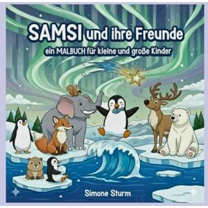Sturm, Simone SAMSI und ihre Freunde: ein MALBUCH für kleine und große Kinder Sturm, Simone SAMSI und ihre Freunde: ein MALBUCH für kleine und große Kinder