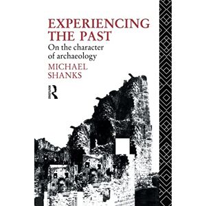 Shanks, Michael Experiencing the Past: On the Character of Archaeology (Material Cultures) Shanks, Michael Experiencing the Past: On the Character of Archaeology (Material Cultures)