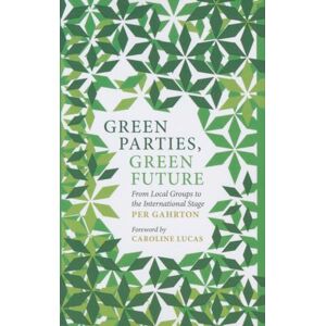 Gahrton, Per Green Parties, Green Future: From Local Groups to the International Stage Gahrton, Per Green Parties, Green Future: From Local Groups to the International Stage