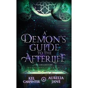 Carpenter, Kel A Demon's Guide to the Afterlife Carpenter, Kel A Demon's Guide to the Afterlife