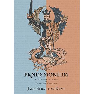 Stratton-Kent, Jake Pandemonium: A Discordant Concordance of Diverse Spirit Catalogues Stratton-Kent, Jake Pandemonium: A Discordant Concordance of Diverse Spirit Catalogues