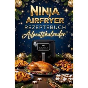 Kessler, Beatrice Ninja Airfryer Rezeptebuch Adventskalender: 24 festliche Rezepte für deinen Ninja Airfryer – Einfach, schnell & lecker durch die Adventszeit Kessler, Beatrice Ninja Airfryer Rezeptebuch Adventskalender: 24 festliche Rezepte für deinen Ninja Airfryer – Einfach, schnell & lecker durch die Adventszeit
