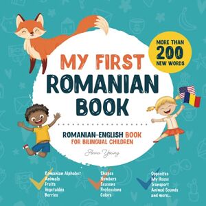 Young, Anna My First Romanian Book. Romanian-English Book for Bilingual Children: Romanian-English children's book with illustrations for kids. A great ... Romanian bilingual book featuring first words Young, Anna My First Romanian Book. Romanian-English Book for Bilingual Children: Romanian-English children's book with illustrations for kids. A great ... Romanian bilingual book featuring first words
