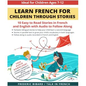 Bibard, Frederic Learn French for Children through Stories: 10 easy to read stories in French and English with audio to follow along: 3 (French for Kids Learning Stories) Bibard, Frederic Learn French for Children through Stories: 10 easy to read stories in French and English with audio to follow along: 3 (French for Kids Learning Stories)
