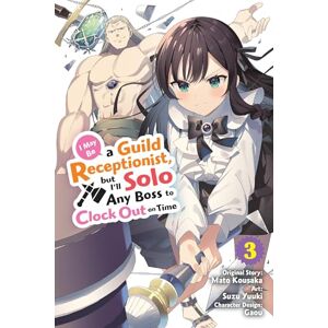 Kousaka, Mato I May Be a Guild Receptionist, but I’ll Solo Any Boss to Clock Out on Time, Vol. 3 (manga): Volume 3 (MAY BE GUILD RECEPTIONIST BUT CLOCK OUT ON TIME GN) Kousaka, Mato I May Be a Guild Receptionist, but I’ll Solo Any Boss to Clock Out on Time, Vol. 3 (manga): Volume 3 (MAY BE GUILD RECEPTIONIST BUT CLOCK OUT ON TIME GN)
