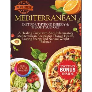 Harlow, Beatrice Mediterranean Diet For Thyroid Energy & Weight Support: A Healing Guide with Anti-Inflammatory Mediterranean Recipes for Thyroid Health, Lasting ... Balance (The Thyroid Healing Cookbook Series) Harlow, Beatrice Mediterranean Diet For Thyroid Energy & Weight Support: A Healing Guide with Anti-Inflammatory Mediterranean Recipes for Thyroid Health, Lasting ... Balance (The Thyroid Healing Cookbook Series)