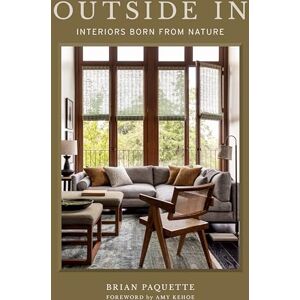 Paquette, Brian Outside In: Interiors Born from Nature Paquette, Brian Outside In: Interiors Born from Nature