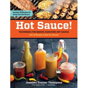 Trainer Thompson, Jennifer Hot Sauce!: Techniques for Making Signature Hot Sauces, with 32 Recipes to Get You Started; Includes 60 Recipes for Using Your Hot Sauces Trainer Thompson, Jennifer Hot Sauce!: Techniques for Making Signature Hot Sauces, with 32 Recipes to Get You Started; Includes 60 Recipes for Using Your Hot Sauces