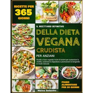 Marina IL RICETTARIO DEFINITIVO DELLA DIETA VEGANA CRUDISTA PER ANZIANI: Ricette a base vegetale ricche di enzimi per aumentare la vitalità, sostenere la digestione e promuovere la longevità in modo natural Marina IL RICETTARIO DEFINITIVO DELLA DIETA VEGANA CRUDISTA PER ANZIANI: Ricette a base vegetale ricche di enzimi per aumentare la vitalità, sostenere la digestione e promuovere la longevità in modo natural