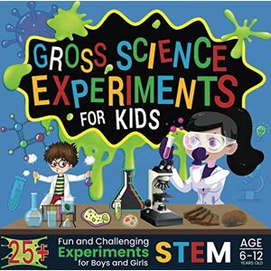 Your Crazy Uncle Gross Science Experiments for Kids: 25+ Fun and Challenging STEM Experiments for Boys and Girls Age 6-12 Years Old Your Crazy Uncle Gross Science Experiments for Kids: 25+ Fun and Challenging STEM Experiments for Boys and Girls Age 6-12 Years Old