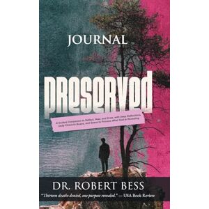 Bess, Dr Robert Preserved Journal: A Guided Companion to Reflect, Heal, and Grow, with Deep Reflections, Daily Check-In Boxes, and Space to Process What God Is Revealing Bess, Dr Robert Preserved Journal: A Guided Companion to Reflect, Heal, and Grow, with Deep Reflections, Daily Check-In Boxes, and Space to Process What God Is Revealing