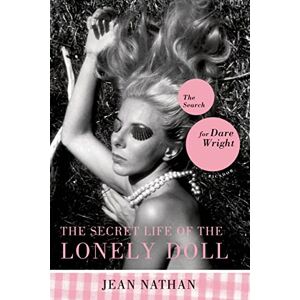Nathan, Jean Secret Life Of The Lonely Doll: The Search for Dare Wright Nathan, Jean Secret Life Of The Lonely Doll: The Search for Dare Wright