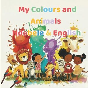 Studio, Roots & Stars My Colours and Animals Ndebele & English: A joyful bilingual colours and animals learning book for toddlers ages 0–8 (Roots & Stars Ndebele Learning Series) Studio, Roots & Stars My Colours and Animals Ndebele & English: A joyful bilingual colours and animals learning book for toddlers ages 0–8 (Roots & Stars Ndebele Learning Series)