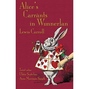 Carroll, Lewis Alice's Carrants in Wunnerlan: Alice's Adventures in Wonderland in Ulster Scots Carroll, Lewis Alice's Carrants in Wunnerlan: Alice's Adventures in Wonderland in Ulster Scots