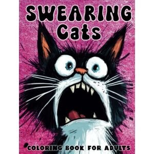 Bax, Brooke Swearing Cats Coloring Book For Adults: 38+ Funny Kitty Memes for Cat Lovers featuring Hilarious Cursing and Swear Words for Stress Relief Bax, Brooke Swearing Cats Coloring Book For Adults: 38+ Funny Kitty Memes for Cat Lovers featuring Hilarious Cursing and Swear Words for Stress Relief