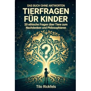 Rickfels, Tilo Das Buch ohne Antworten: Tierfragen für Kinder – 20 ethische Fragen über Tiere zum Nachdenken und Philosophieren (8-12 Jahre) (Das Buch ohne Antworten – Für Kinder) Rickfels, Tilo Das Buch ohne Antworten: Tierfragen für Kinder – 20 ethische Fragen über Tiere zum Nachdenken und Philosophieren (8-12 Jahre) (Das Buch ohne Antworten – Für Kinder)