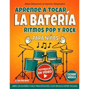 Urbanowicz, Alicja Aprende a Tocar la Batería – Ritmos Pop y Rock para Niños: Libro de batería para principiantes con ritmos súper fáciles, tutoriales en vídeo y espacio para escribir música Urbanowicz, Alicja Aprende a Tocar la Batería – Ritmos Pop y Rock para Niños: Libro de batería para principiantes con ritmos súper fáciles, tutoriales en vídeo y espacio para escribir música
