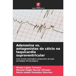López Tornero, Mireia Adenosina vs. antagonistas do cálcio na taquicardia supraventricular: Uma revisão sistemática comparativa de duas estratégias farmacológicas López Tornero, Mireia Adenosina vs. antagonistas do cálcio na taquicardia supraventricular: Uma revisão sistemática comparativa de duas estratégias farmacológicas