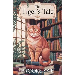 Skie, Brooke The Tiger's Tale: A moving story about second chances, and romance with a touch of magic!: 4 (Leafwood Falls) Skie, Brooke The Tiger's Tale: A moving story about second chances, and romance with a touch of magic!: 4 (Leafwood Falls)