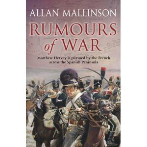 Mallinson, Allan Rumours of War: (The Matthew Hervey Adventures: 6): An action-packed and captivating military adventure from bestselling author Allan Mallinson (Matthew Hervey, 6) Mallinson, Allan Rumours of War: (The Matthew Hervey Adventures: 6): An action-packed and captivating military adventure from bestselling author Allan Mallinson (Matthew Hervey, 6)
