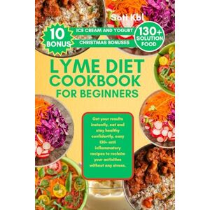 Kbl, Soti LYME DIET COOKBOOK FOR BEGINNERS: Get your results instantly, eat and stay healthy confidently, easy 130+ anti inflammatory recipes to reclaim your activities without any stress. Kbl, Soti LYME DIET COOKBOOK FOR BEGINNERS: Get your results instantly, eat and stay healthy confidently, easy 130+ anti inflammatory recipes to reclaim your activities without any stress.