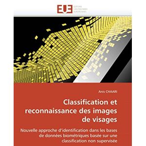 CHAARI, Anis Classification et reconnaissance des images de visages: Nouvelle approche d’identification dans les bases de données biométriques basée sur une classification non supervisée (Omn.Univ.Europ.) CHAARI, Anis Classification et reconnaissance des images de visages: Nouvelle approche d’identification dans les bases de données biométriques basée sur une classification non supervisée (Omn.Univ.Europ.)