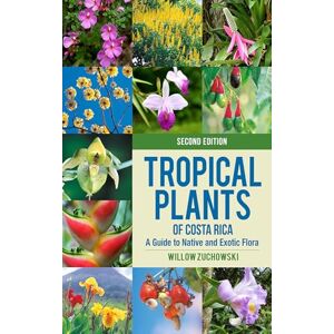 Zuchowski, Willow Tropical Plants of Costa Rica: A Guide to Native and Exotic Flora (Zona Tropical Publications) Zuchowski, Willow Tropical Plants of Costa Rica: A Guide to Native and Exotic Flora (Zona Tropical Publications)