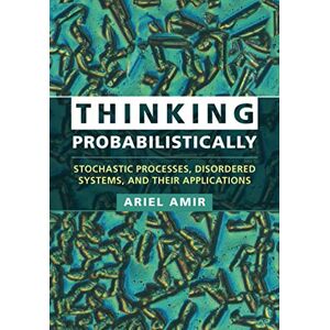 Amir, Ariel Thinking Probabilistically: Stochastic Processes, Disordered Systems, and Their Applications (Cambridge Texts in Applied Mathematics) Amir, Ariel Thinking Probabilistically: Stochastic Processes, Disordered Systems, and Their Applications (Cambridge Texts in Applied Mathematics)