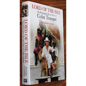 Nicholas Courtney Lord of the Isle: The Extravagant Life and Times of Colin Tennant: The Extravagent Life and Times of Colin Tennant (Lord Glenconner) Nicholas Courtney Lord of the Isle: The Extravagant Life and Times of Colin Tennant: The Extravagent Life and Times of Colin Tennant (Lord Glenconner)