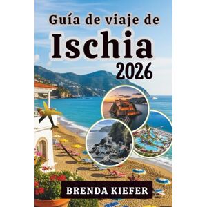 Kiefer, Brenda Guía de viaje de Ischia 2026: Reflexiona sobre el viaje que despierta tus sentidos y tu espíritu. Kiefer, Brenda Guía de viaje de Ischia 2026: Reflexiona sobre el viaje que despierta tus sentidos y tu espíritu.